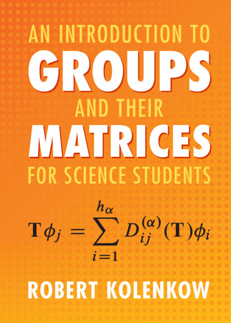 An Introduction to Groups and their Matrices for Science Students (Hardback) 9781108831086