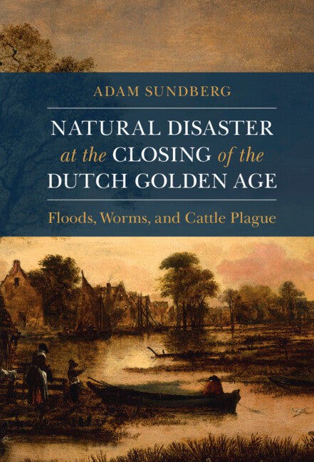 Natural Disaster at the Closing of the Dutch Golden Age (Hardback) 9781108831246