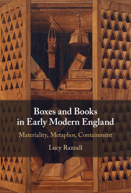 Boxes and Books in Early Modern England; Materiality, Metaphor, Containment (Hardback) 9781108831338