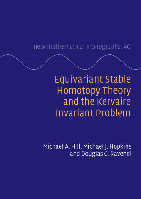 Equivariant Stable Homotopy Theory and the Kervaire Invariant Problem (Hardback) 9781108831444