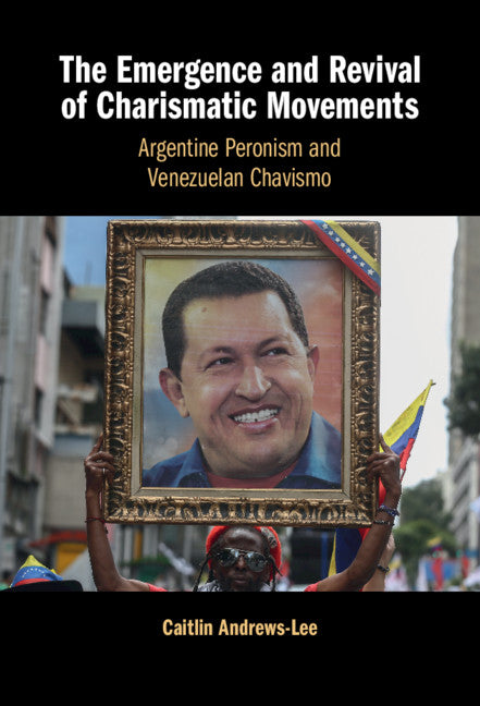 The Emergence and Revival of Charismatic Movements; Argentine Peronism and Venezuelan Chavismo (Hardback) 9781108831475