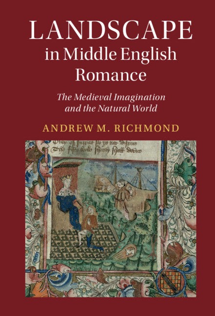 Landscape in Middle English Romance; The Medieval Imagination and the Natural World (Hardback) 9781108831499