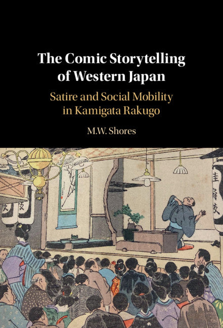 The Comic Storytelling of Western Japan; Satire and Social Mobility in Kamigata Rakugo (Hardback) 9781108831505