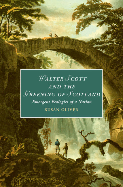 Walter Scott and the Greening of Scotland; Emergent Ecologies of a Nation (Hardback) 9781108831574