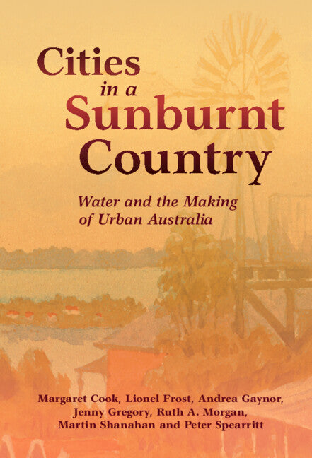 Cities in a Sunburnt Country; Water and the Making of Urban Australia (Hardback) 9781108831581