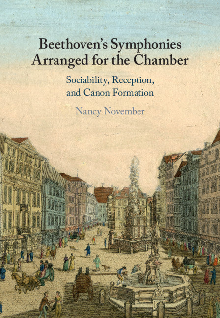 Beethoven's Symphonies Arranged for the Chamber; Sociability, Reception, and Canon Formation (Hardback) 9781108831758