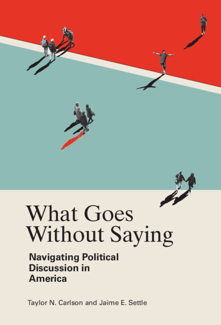 What Goes Without Saying; Navigating Political Discussion in America (Hardback) 9781108831864