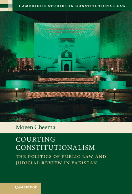 Courting Constitutionalism; The Politics of Public Law and Judicial Review in Pakistan (Hardback) 9781108831888