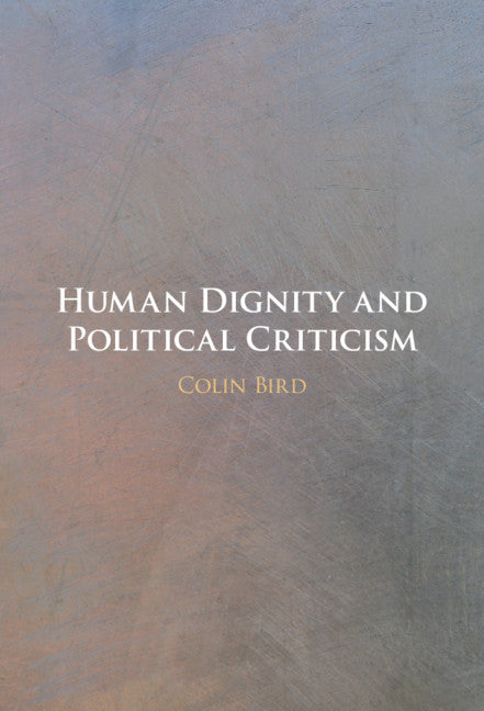Human Dignity and Political Criticism (Hardback) 9781108832021