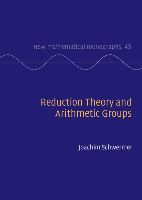 Reduction Theory and Arithmetic Groups (Hardback) 9781108832038