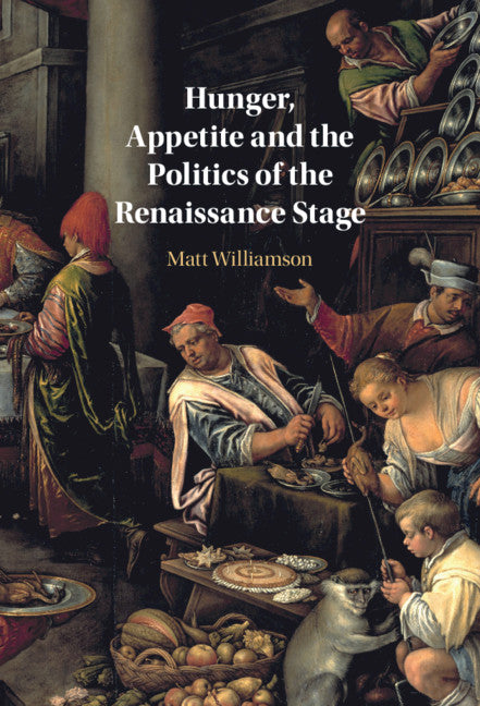 Hunger, Appetite and the Politics of the Renaissance Stage (Hardback) 9781108832069