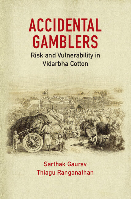 Accidental Gamblers; Risk and Vulnerability in Vidarbha Cotton (Hardback) 9781108832298