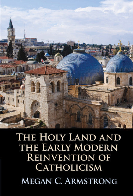 The Holy Land and the Early Modern Reinvention of Catholicism (Hardback) 9781108832472