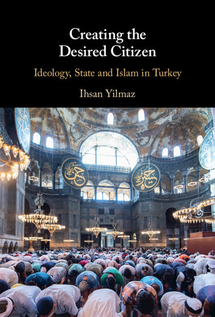 Creating the Desired Citizen; Ideology, State and Islam in Turkey (Hardback) 9781108832557