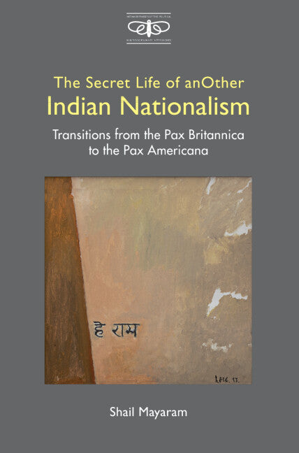 The Secret Life of Another Indian Nationalism; Transitions from the Pax Britannica to the Pax Americana (Hardback) 9781108832571