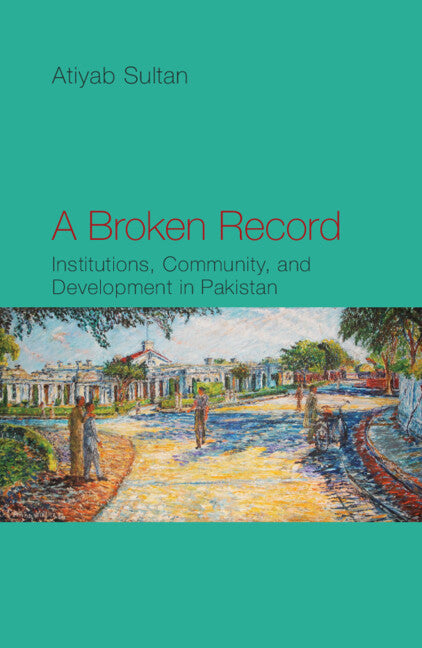 A Broken Record; Institutions, Community and Development in Pakistan (Hardback) 9781108832632