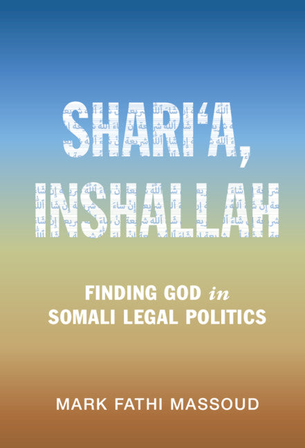 Shari‘a, Inshallah; Finding God in Somali Legal Politics (Hardback) 9781108832786