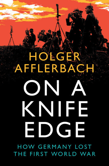 On a Knife Edge; How Germany Lost the First World War (Hardback) 9781108832885