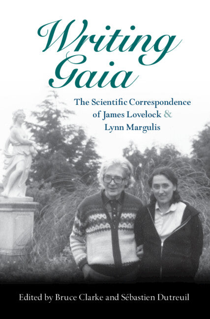 Writing Gaia: The Scientific Correspondence of James Lovelock and Lynn Margulis (Hardback) 9781108833097