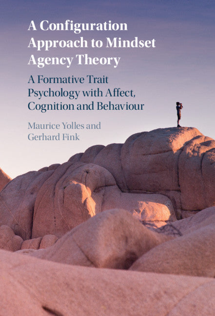 A Configuration Approach to Mindset Agency Theory; A Formative Trait Psychology with Affect, Cognition and Behaviour (Hardback) 9781108833325