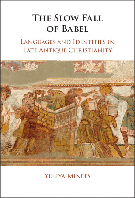 The Slow Fall of Babel; Languages and Identities in Late Antique Christianity (Hardback) 9781108833462