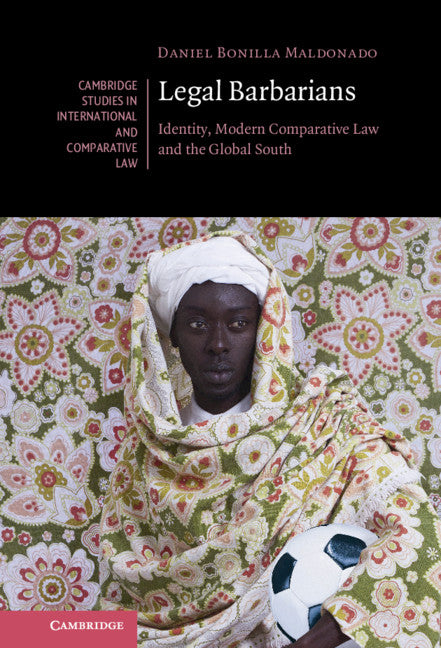 Legal Barbarians; Identity, Modern Comparative Law and the Global South (Hardback) 9781108833622