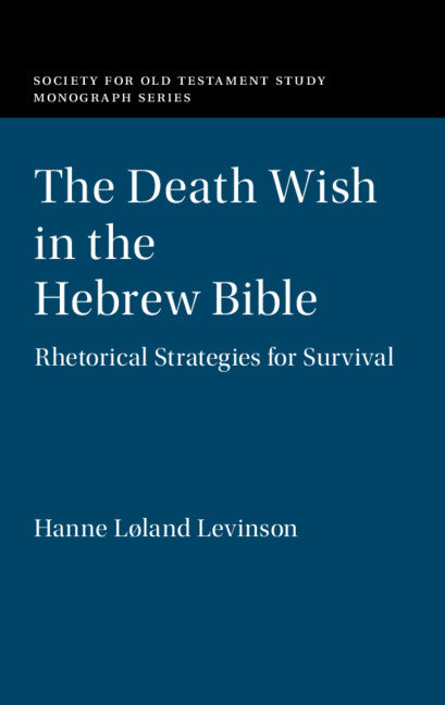 The Death Wish in the Hebrew Bible; Rhetorical Strategies for Survival (Hardback) 9781108833653