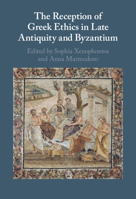 The Reception of Greek Ethics in Late Antiquity and Byzantium (Hardback) 9781108833691