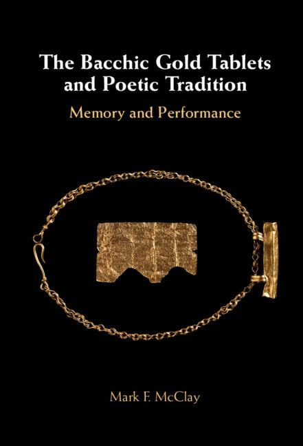 The Bacchic Gold Tablets and Poetic Tradition; Memory and Performance (Hardback) 9781108833783