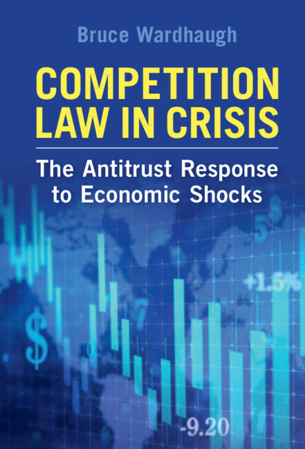 Competition Law in Crisis; The Antitrust Response to Economic Shocks (Hardback) 9781108833967