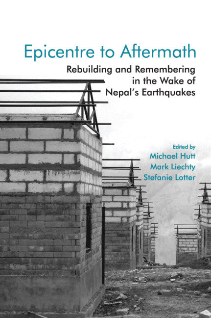 Epicentre to Aftermath; Rebuilding and Remembering in the Wake of Nepal's Earthquakes (Hardback) 9781108834056