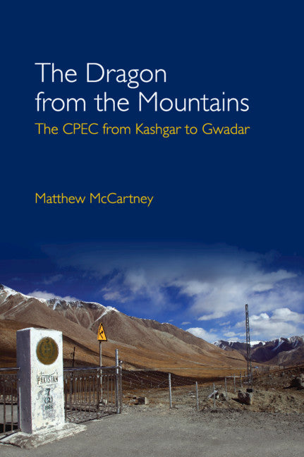 The Dragon from the Mountains; The CPEC from Kashgar to Gwadar (Hardback) 9781108834155