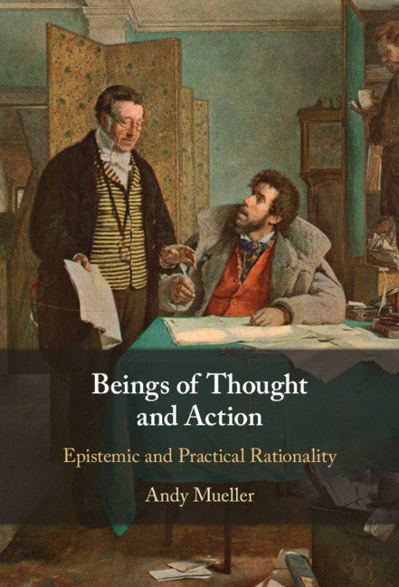 Beings of Thought and Action; Epistemic and Practical Rationality (Hardback) 9781108834377