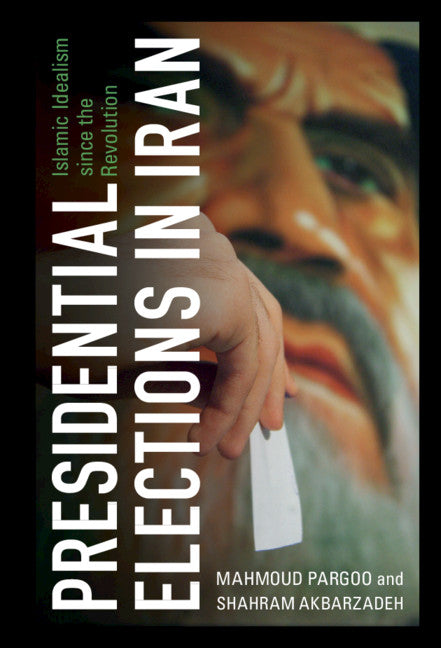 Presidential Elections in Iran; Islamic Idealism since the Revolution (Hardback) 9781108834506