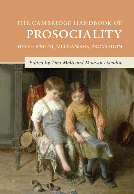 The Cambridge Handbook of Prosociality; Development, Mechanisms, Promotion (Hardback) 9781108834711