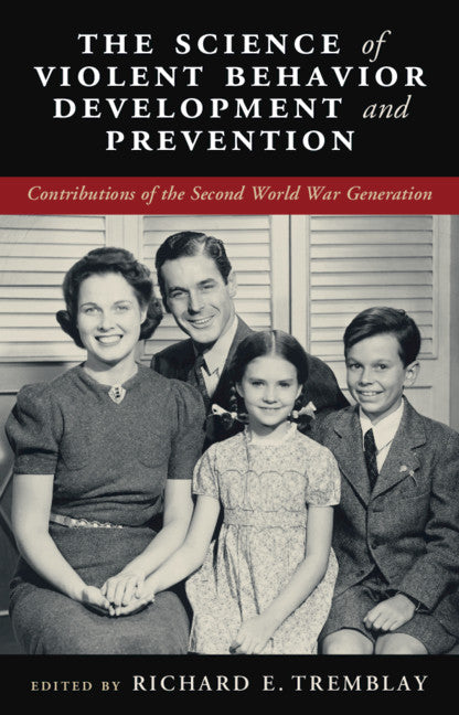 The Science of Violent Behavior Development and Prevention; Contributions of the Second World War Generation (Hardback) 9781108834810