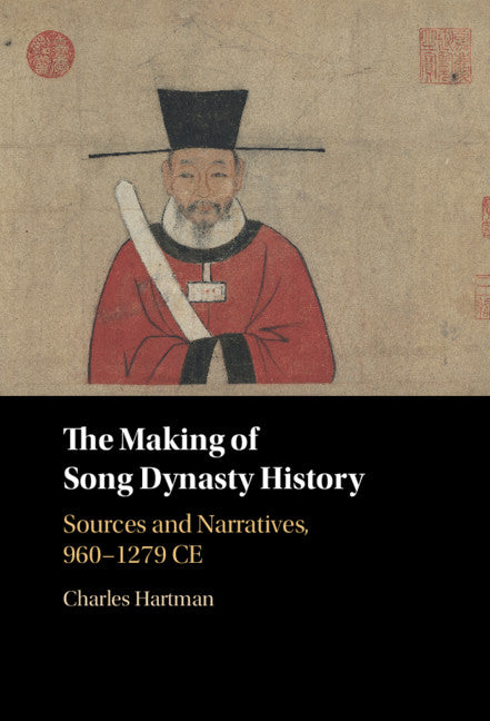 The Making of Song Dynasty History; Sources and Narratives, 960–1279 CE (Hardback) 9781108834834