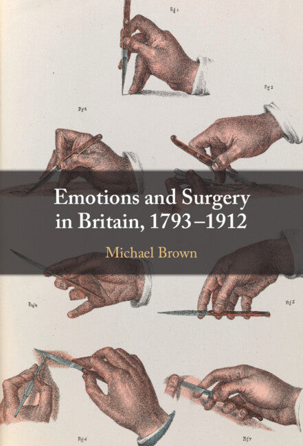 Emotions and Surgery in Britain, 1793–1912 (Hardback) 9781108834841