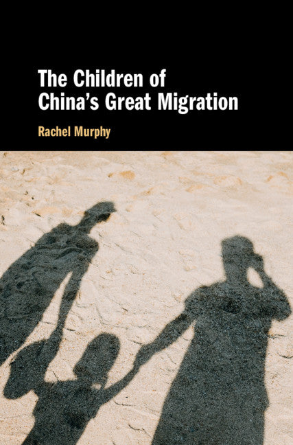 The Children of China's Great Migration (Hardback) 9781108834858