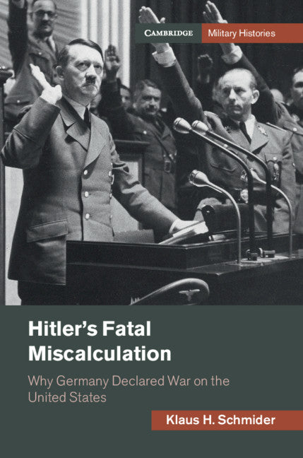 Hitler's Fatal Miscalculation; Why Germany Declared War on the United States (Hardback) 9781108834919