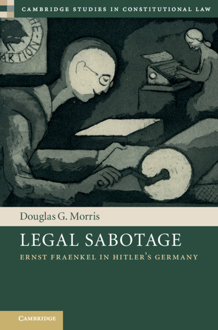 Legal Sabotage; Ernst Fraenkel in Hitler's Germany (Hardback) 9781108835008