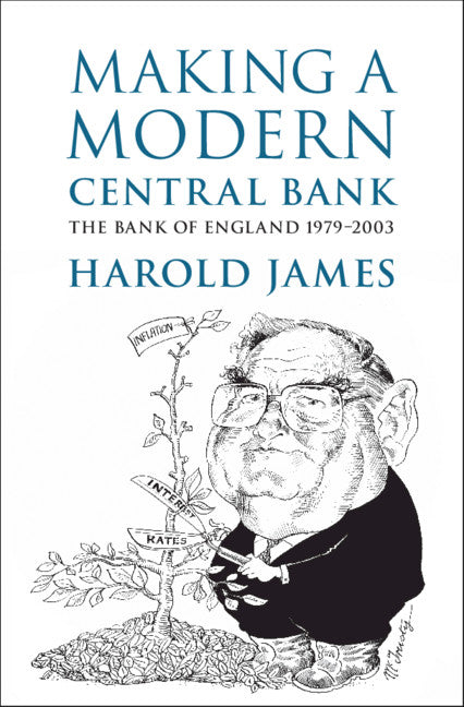 Making a Modern Central Bank; The Bank of England 1979–2003 (Hardback) 9781108835015