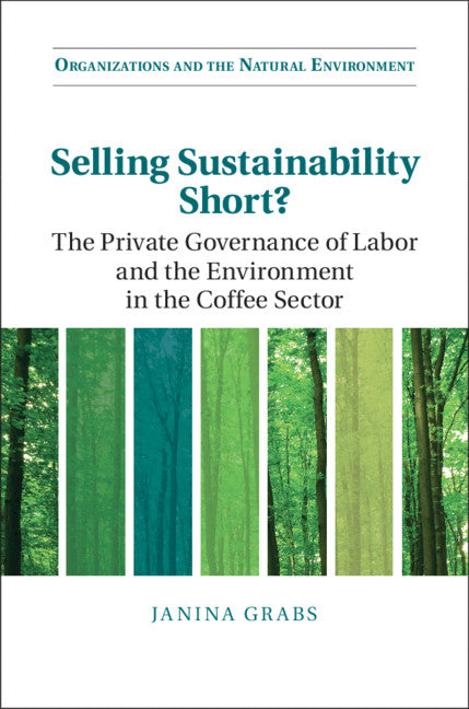 Selling Sustainability Short?; The Private Governance of Labor and the Environment in the Coffee Sector (Hardback) 9781108835039