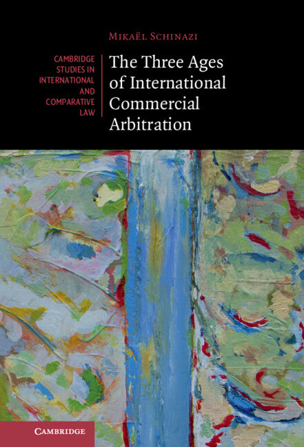 The Three Ages of International Commercial Arbitration (Hardback) 9781108835176