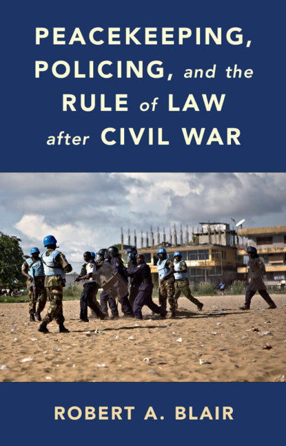 Peacekeeping, Policing, and the Rule of Law after Civil War (Hardback) 9781108835213