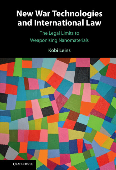 New War Technologies and International Law; The Legal Limits to Weaponising Nanomaterials (Hardback) 9781108835244