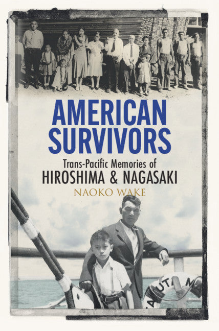 American Survivors; Trans-Pacific Memories of Hiroshima and Nagasaki (Hardback) 9781108835275