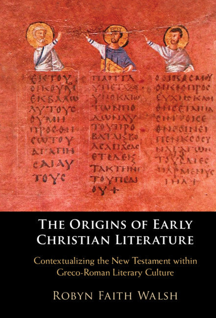 The Origins of Early Christian Literature; Contextualizing the New Testament within Greco-Roman Literary Culture (Hardback) 9781108835305