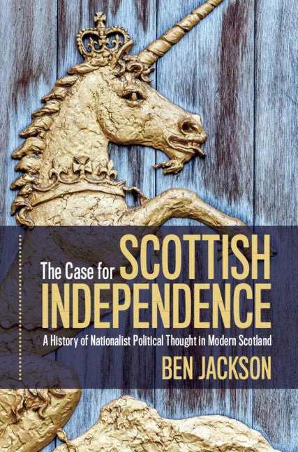The Case for Scottish Independence; A History of Nationalist Political Thought in Modern Scotland (Hardback) 9781108835350