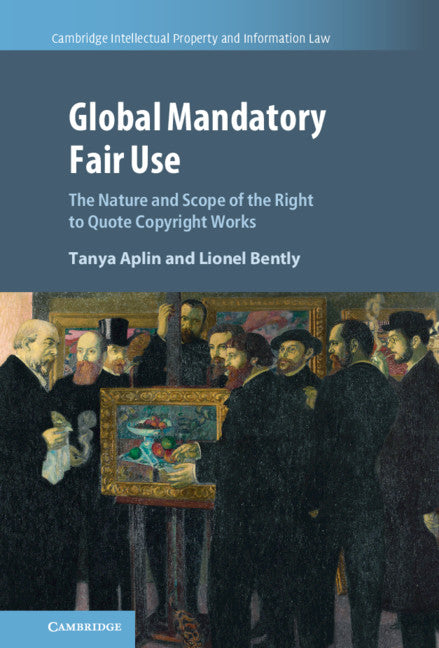 Global Mandatory Fair Use; The Nature and Scope of the Right to Quote Copyright Works (Hardback) 9781108835459